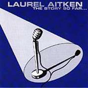 LAUREL AITKEN: The story so far CD