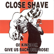 CLOSE SHAVE: Oi! Kinnock give us back our rose CD