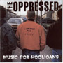 OPPRESSED, THE: Music for hooligans CD 1