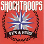 SHOCK TROOPS: Fun & Fury CD 1