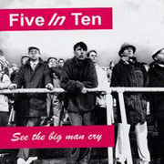 FIVE IN TEN: See the big man cry CD