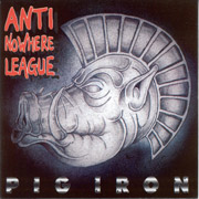 ANTI NOWHERE LEAGUE: Pig Iron MCD