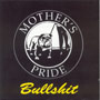 MOTHER'S PRIDE: Bullshit CD 1
