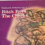 BITCH BOYS/THE CHEEKS: Clockwork Anthems