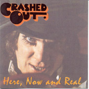 CRASHED OUT: Here now and Real CD