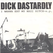 DICK DASTARDLY: I wanna eat my nazi bitch EP