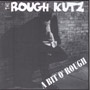 ROUGH KUTZ: Bit o'rough CD 1