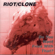 RIOT/CLONE: Do you want fries with that?