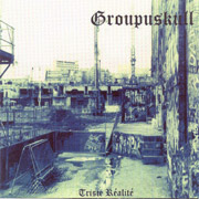 GROUPUSKULL: Triste Realite CD