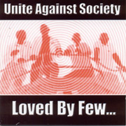 UNITE AGAINST SOCIETY: Loved by few CD