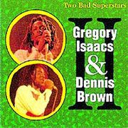 GREGORY ISAACS& DENNIS: Two bad CD