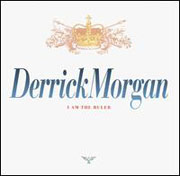 DERRICK MORGAN: I am the ruler CD