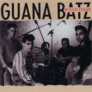 GUANA BATZ: Rough edges CD