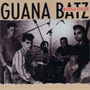 GUANA BATZ: Rough edges CD 1