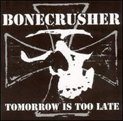BONECRUSHER: Tomorrow is too late CD