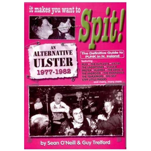 Portada de IT MAKES YOU WANT TO SPIT! An Alternative Ulster 1977-1982 BOOK (2003) The Definitive Guide to Punk in Northern Ireland