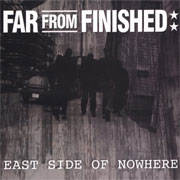FAR FROM FINISHED: East Side of Nowhere CD