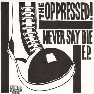 The Oppressed Never Say Die EP