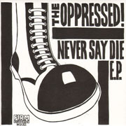 The Oppressed Never Say Die 7 EP