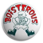 BOISTEROUS Chapa/ Button Badge