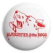 SLAUGHTER & THE DOGS 3 Chapa/ Button Bad